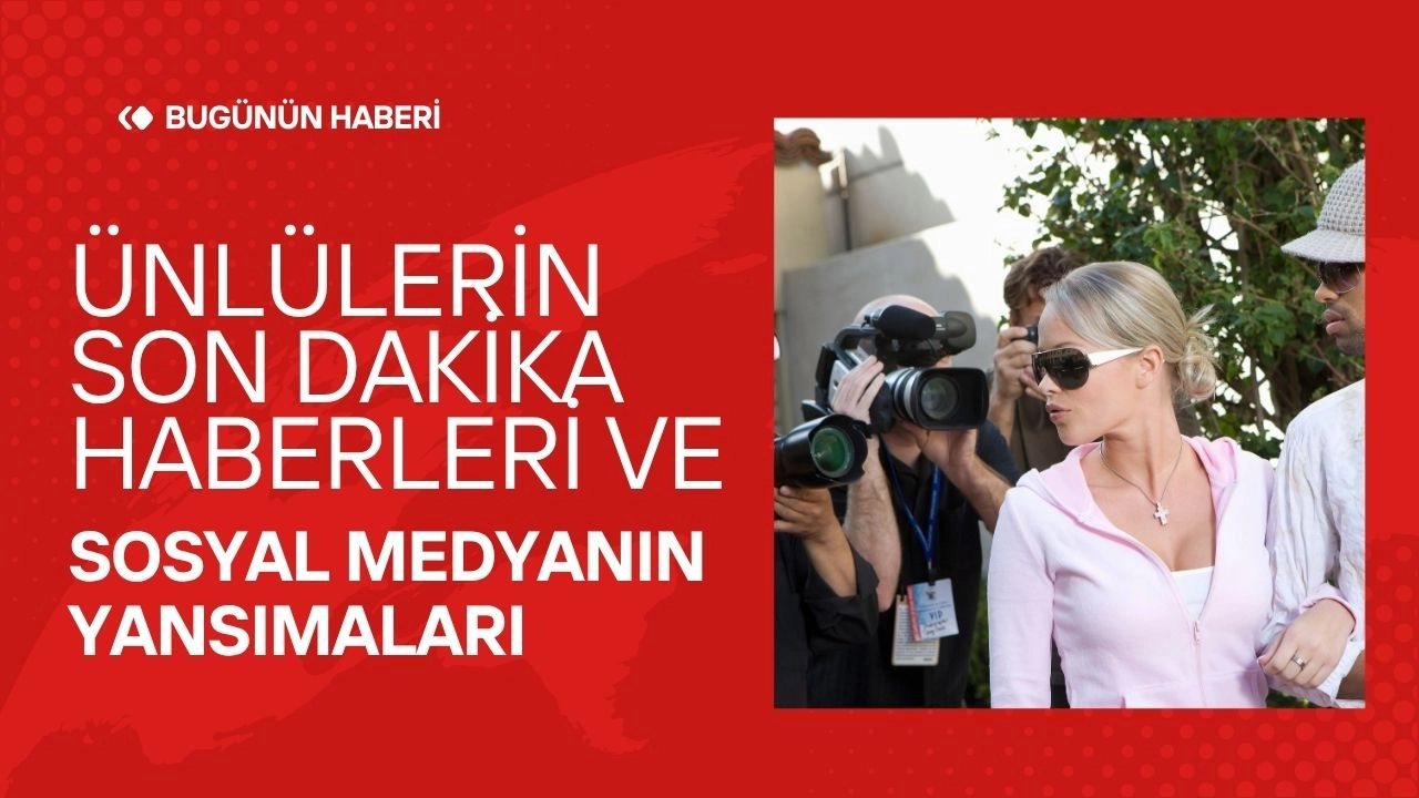 Flaş Magazin Olayları! Ünlülerin Son Dakika Sırları ve Sosyal Medya Yansımaları