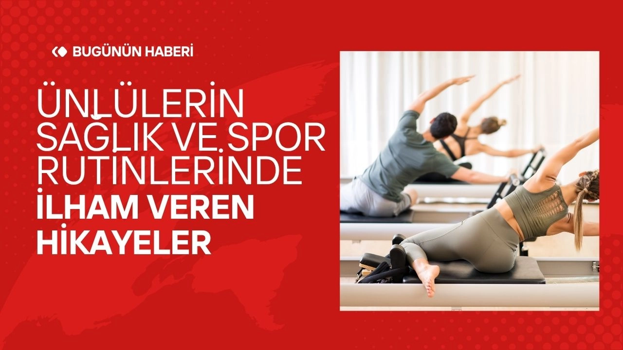 Ünlülerin Sağlık ve Spor Rutinleri! İlham Veren Hikayeler