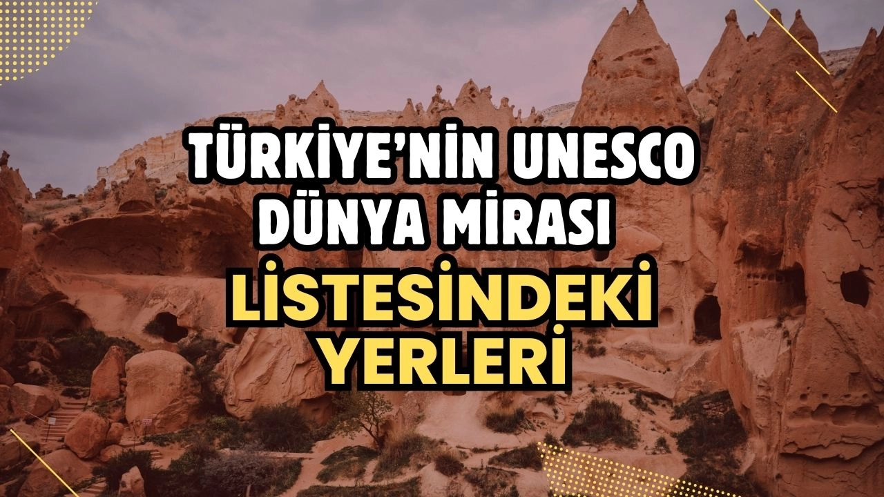 Türkiye’nin UNESCO Dünya Mirası Listesindeki Yerleri