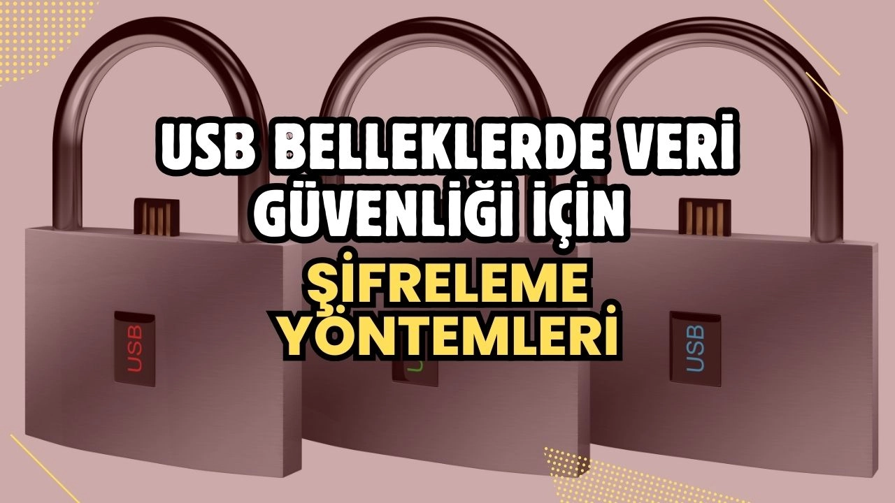 USB Belleklerde Veri Güvenliği İçin Şifreleme Yöntemleri