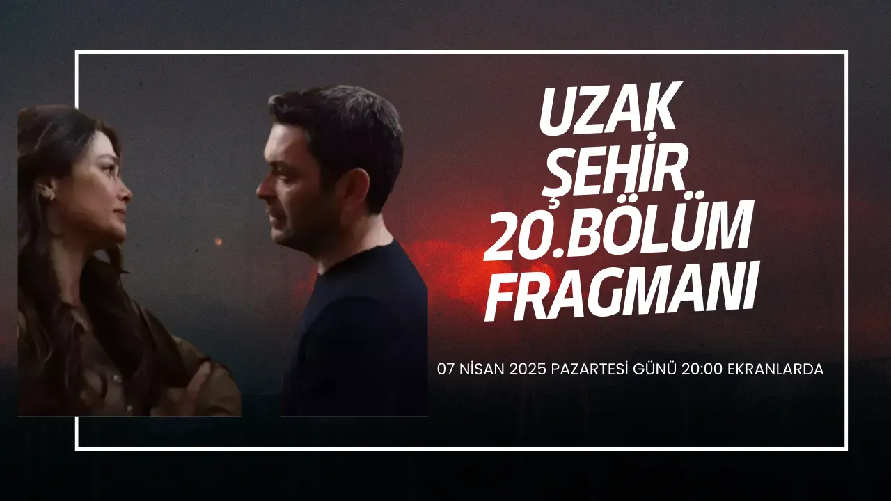 Uzak Şehir 20. Bölüm Fragmanı Yayınlandı mı? Yeni Bölümde Neler Olacak?