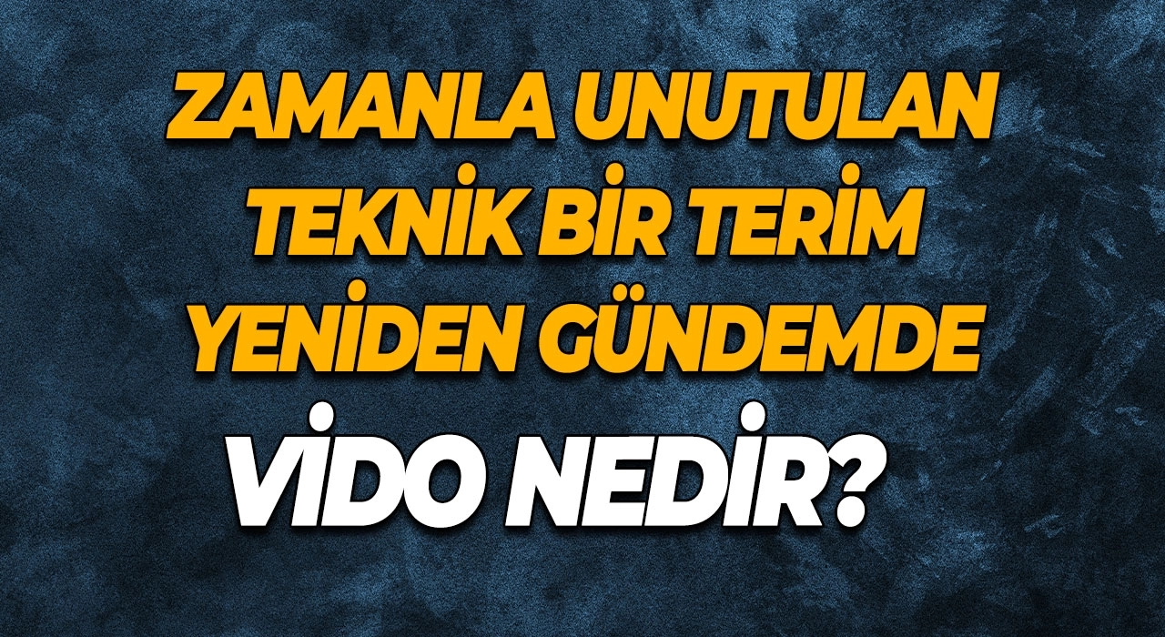 Vido Nedir? Zamanla Unutulan Teknik Bir Terim Yeniden Gündemde