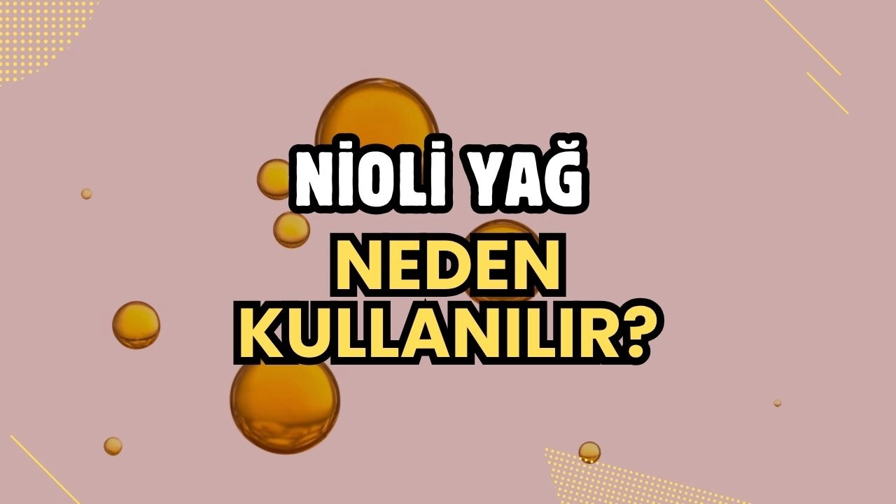Nioli Yağı Neden Kullanılır? Doğal Destek Arayanların Tercihi