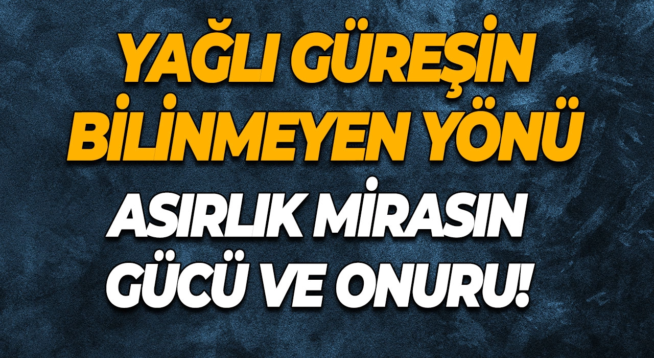 Yağlı Güreşin Bilinmeyen Yönü Asırlık Mirasın Gücü ve Onuru!
