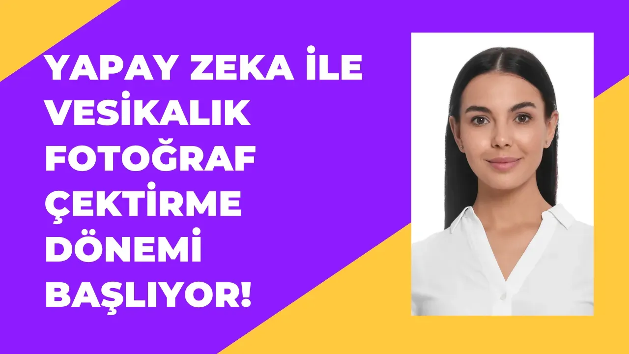 Yapay Zeka ile Vesikalık Fotoğraf Çektirme Dönemi Başlıyor!