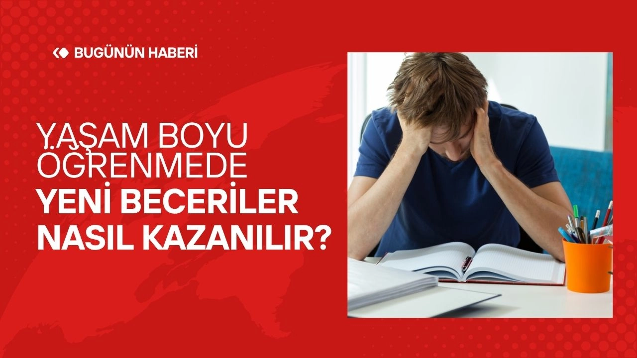 Yaşam Boyu Öğrenmede Yeni Beceriler Nasıl Kazanılır?