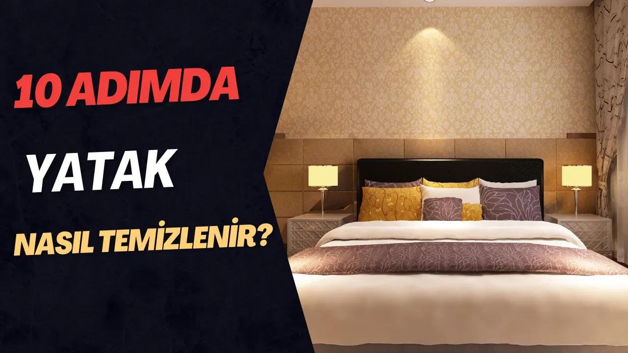 Yatak Nasıl Temizlenir? 10 Basit Adımda Derinlemesine Temizlik Rehberi