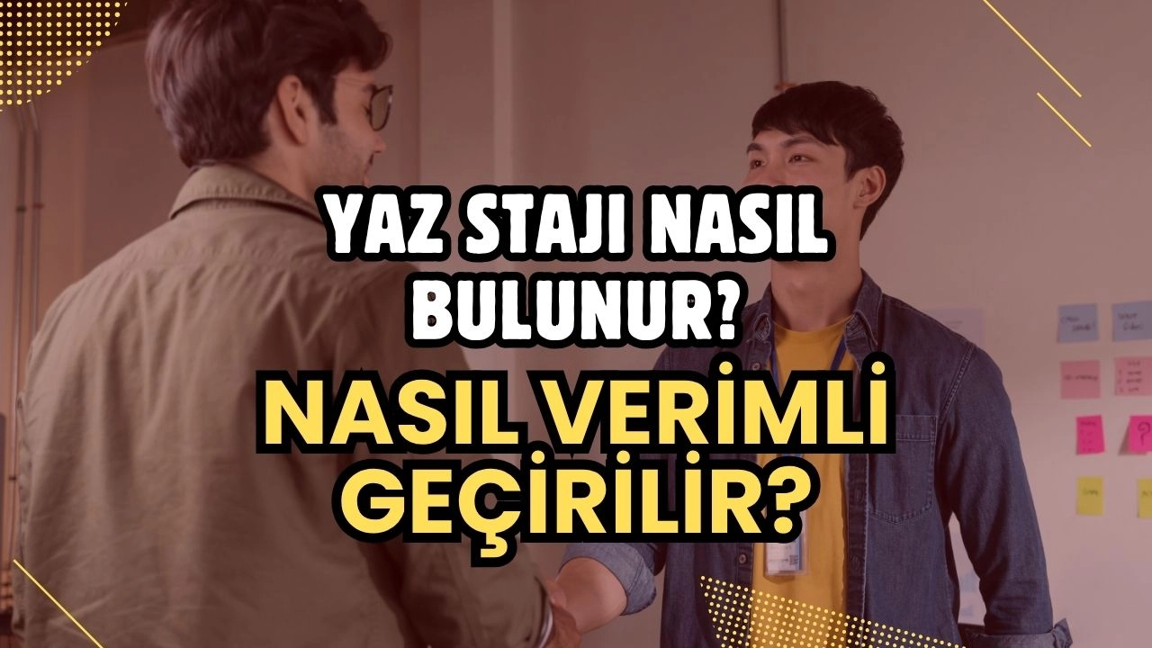 Yaz Stajı Rehberi! Nasıl Bulunur ve Verimli Geçirilir? Kariyerinizin İlk Adımı!