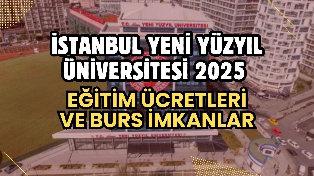 İstanbul Yeni Yüzyıl Üniversitesi 2025-2026 Eğitim Ücretleri ve Burs İmkanları Açıklandı!