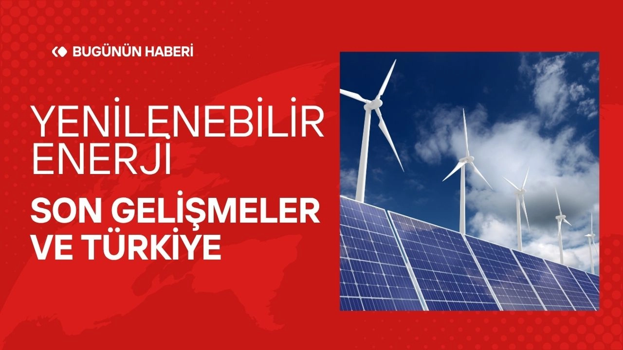 Son Gelişmelerle Yenilenebilir Enerji Projeleri