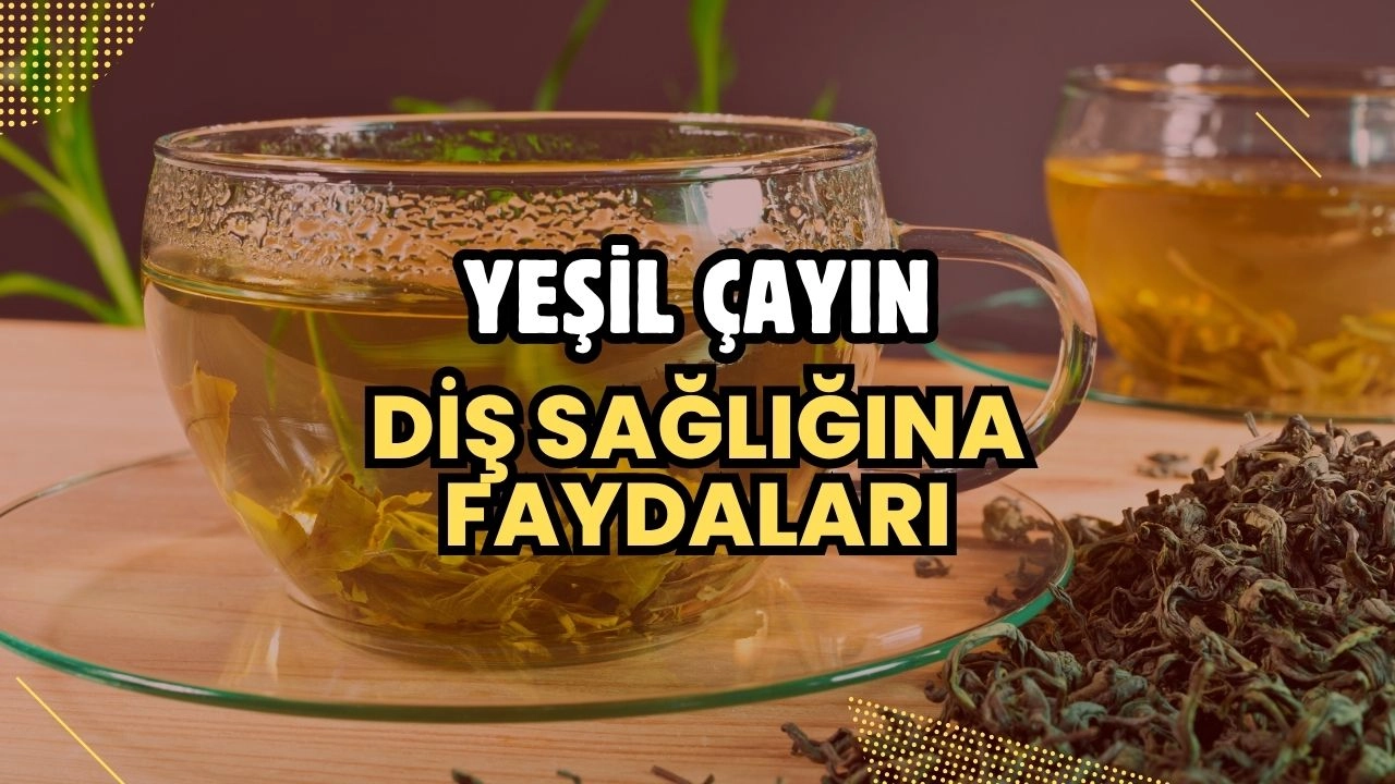 Yeşil Çayın Diş Sağlığına Faydaları