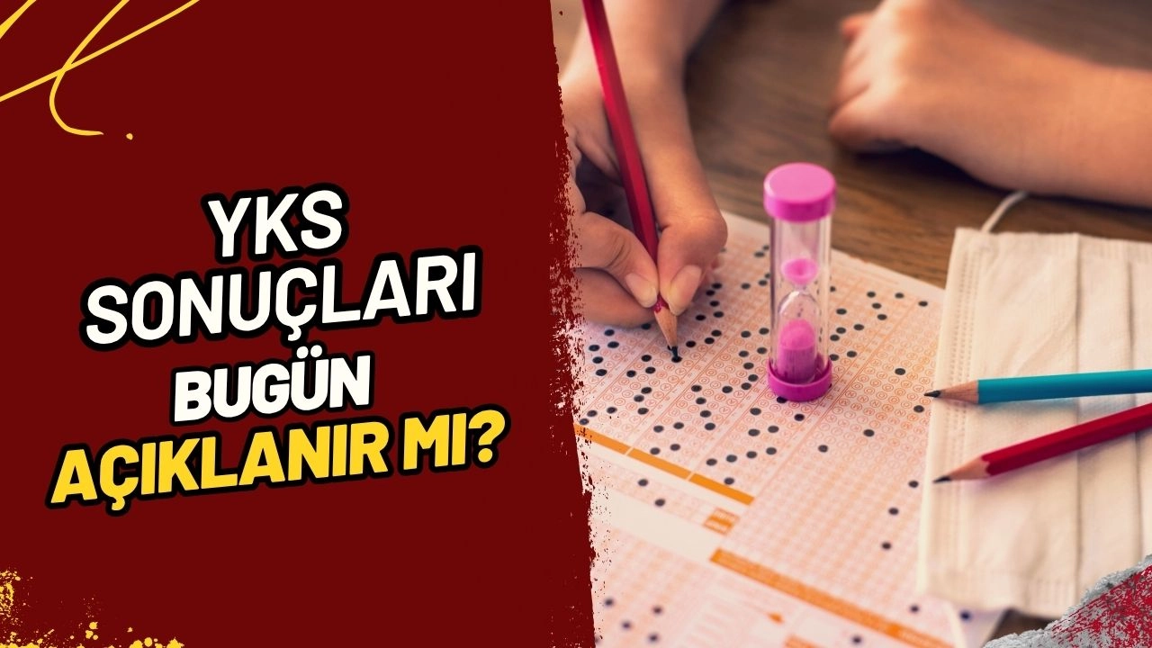 YKS Sonuçları İçin Heyecan Dorukta! YKS Bugün Açıklanacak MI?