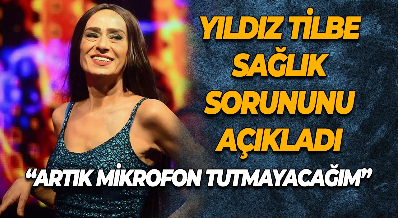 Yıldız Tilbe Sağlık Sorununu Açıkladı “Artık Mikrofon Tutmayacağım”