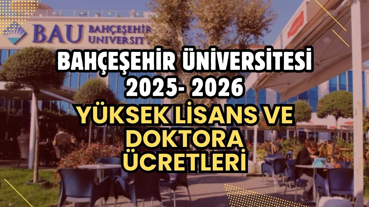 Bahçeşehir Üniversitesi 2025-2026 Yüksek Lisans ve Doktora Ücretleri Açıklandı!