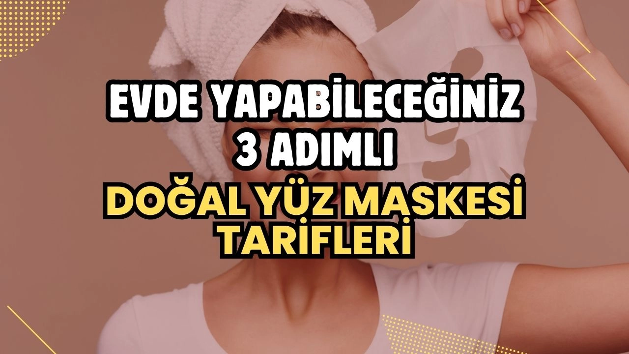 Evde Yapabileceğiniz 3 Adımlı Doğal Yüz Maskesi Tarifleri