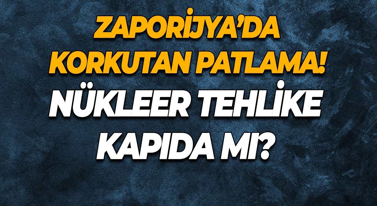 Zaporijya’da Korkutan Patlama! Nükleer Tehlike Kapıda mı?