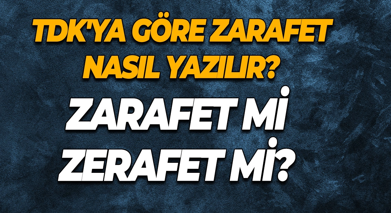 Zarafet mi Zerafet mi? TDK'ya Göre Zarafet Nasıl Yazılır?